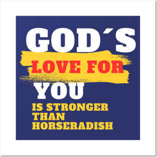 God´s love for you is stronger than horseradish Posters and Art